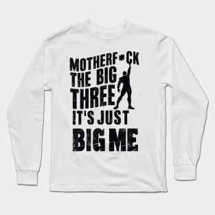 Motherf*uck The Big Three It's Just Big Me Long Sleeve T-Shirt